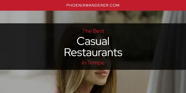 The Absolute Best Casual Restaurants in Tempe  [Updated 2024]