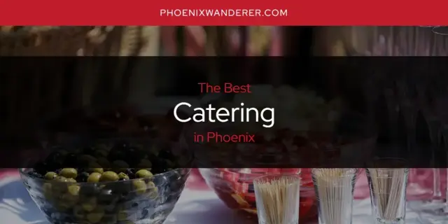 The Absolute Best Catering in Phoenix  [Updated 2024]