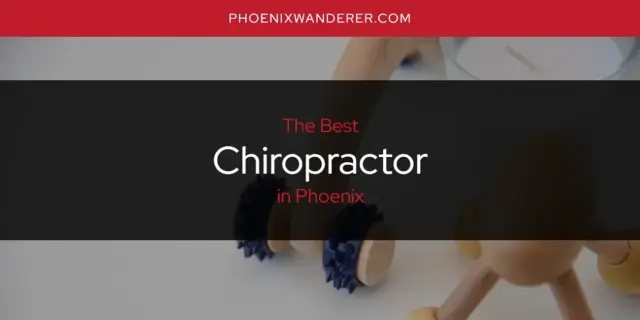 The Absolute Best Chiropractor in Phoenix  [Updated 2024]