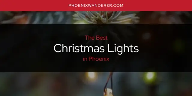 The Absolute Best Christmas Lights in Phoenix  [Updated 2024]