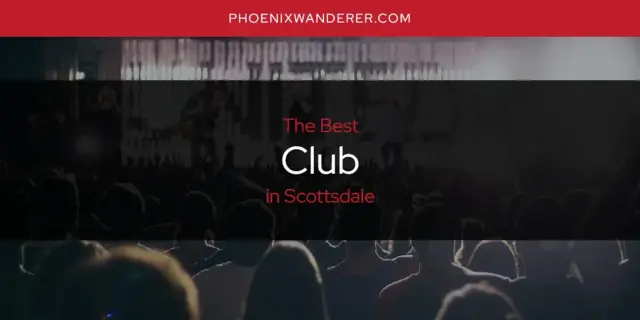 The Absolute Best Club in Scottsdale  [Updated 2024]
