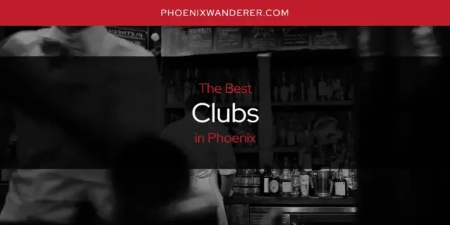 The Absolute Best Clubs in Phoenix  [Updated 2024]