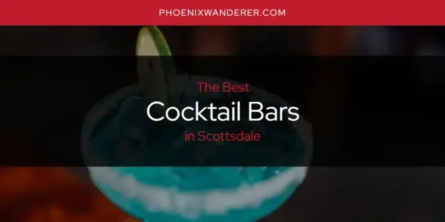 The Absolute Best Cocktail Bars in Scottsdale  [Updated 2024]