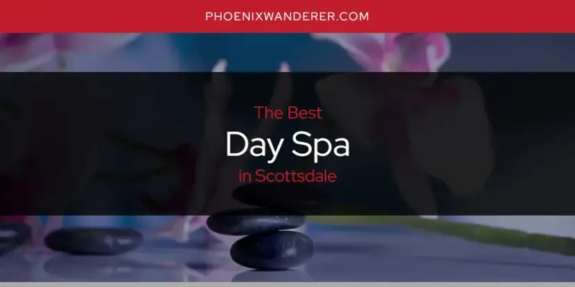 The Absolute Best Day Spa in Scottsdale  [Updated 2024]