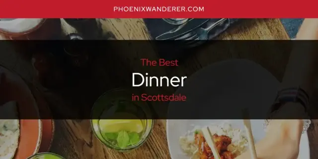 The Absolute Best Dinner in Scottsdale  [Updated 2024]