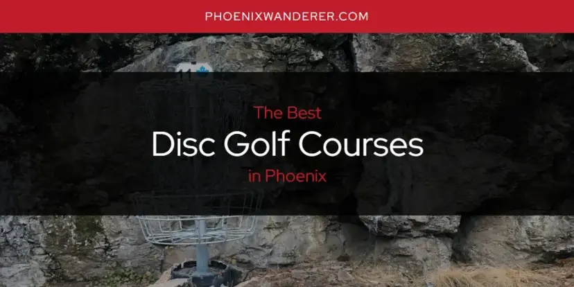 The Absolute Best Disc Golf Courses in Phoenix  [Updated 2024]