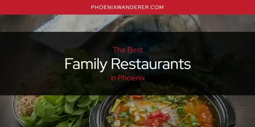 The Absolute Best Family Restaurants in Phoenix  [Updated 2024]