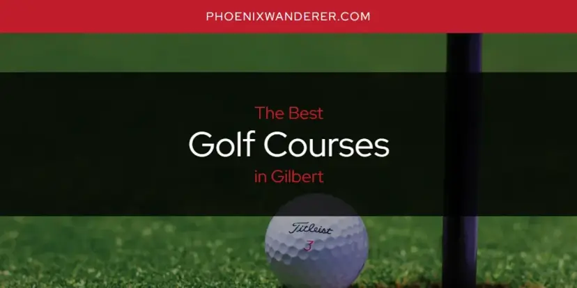 The Absolute Best Golf Courses in Gilbert  [Updated 2024]