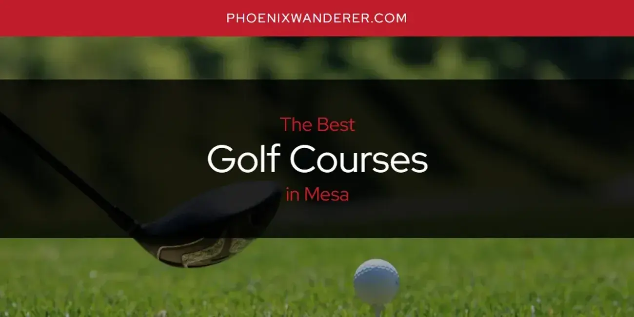 The Absolute Best Golf Courses in Mesa  [Updated 2024]