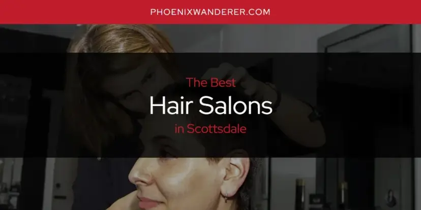 The Absolute Best Hair Salons in Scottsdale  [Updated 2024]