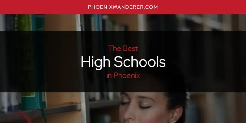 The Absolute Best High Schools in Phoenix  [Updated 2024]