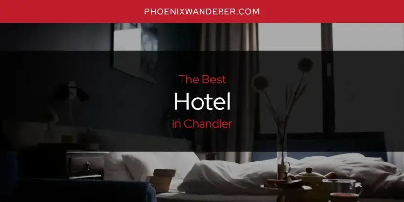 The Absolute Best Hotel in Chandler  [Updated 2024]