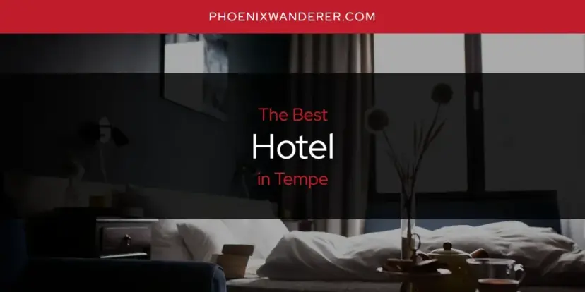 The Absolute Best Hotel in Tempe  [Updated 2024]