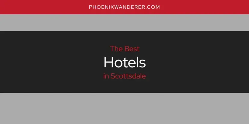 The Absolute Best Hotels in Scottsdale  [Updated 2024]