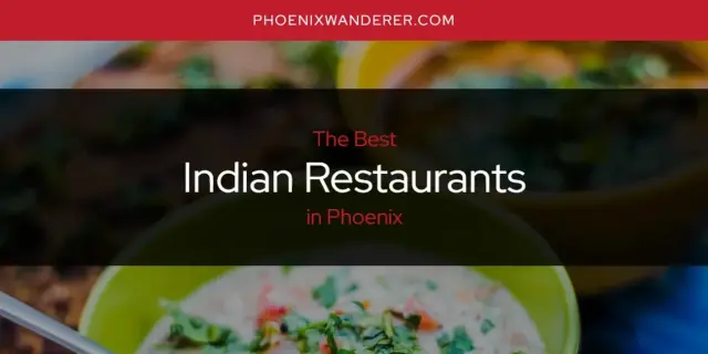 The Absolute Best Indian Restaurants in Phoenix  [Updated 2024]