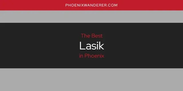 Phoenix's Best Lasik [Updated 2024]