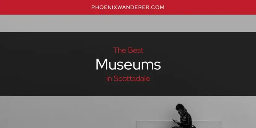 Scottsdale's Best Museums [Updated 2024]