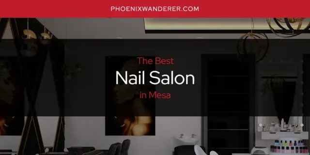 Mesa's Best Nail Salon [Updated 2024]