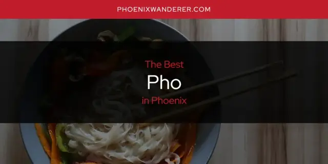 Phoenix's Best Pho [Updated 2024]