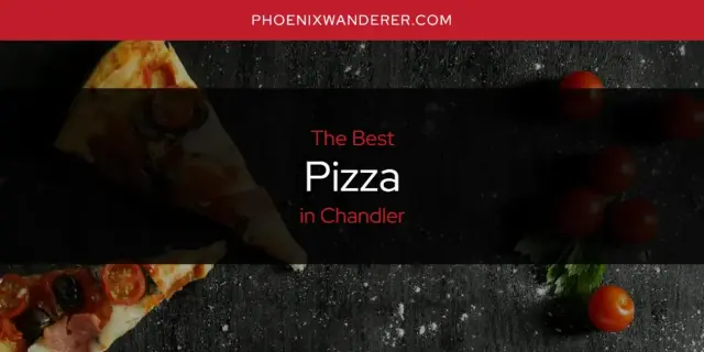 Chandler's Best Pizza [Updated 2024]