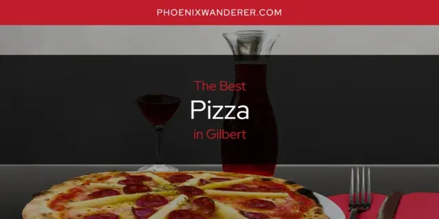 Gilbert's Best Pizza [Updated 2024]