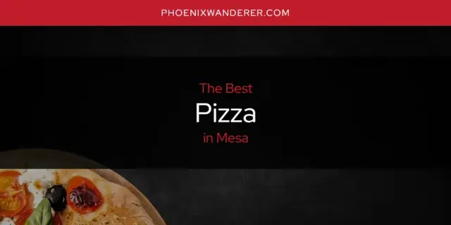 Mesa's Best Pizza [Updated 2024]