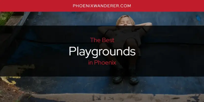 Phoenix's Best Playgrounds [Updated 2024]