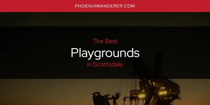 Scottsdale's Best Playgrounds [Updated 2024]