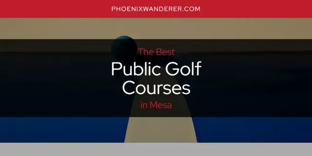 Mesa's Best Public Golf Courses [Updated 2024]