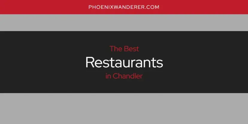 Chandler's Best Restaurants [Updated 2024]