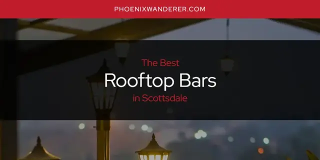 Scottsdale's Best Rooftop Bars [Updated 2024]