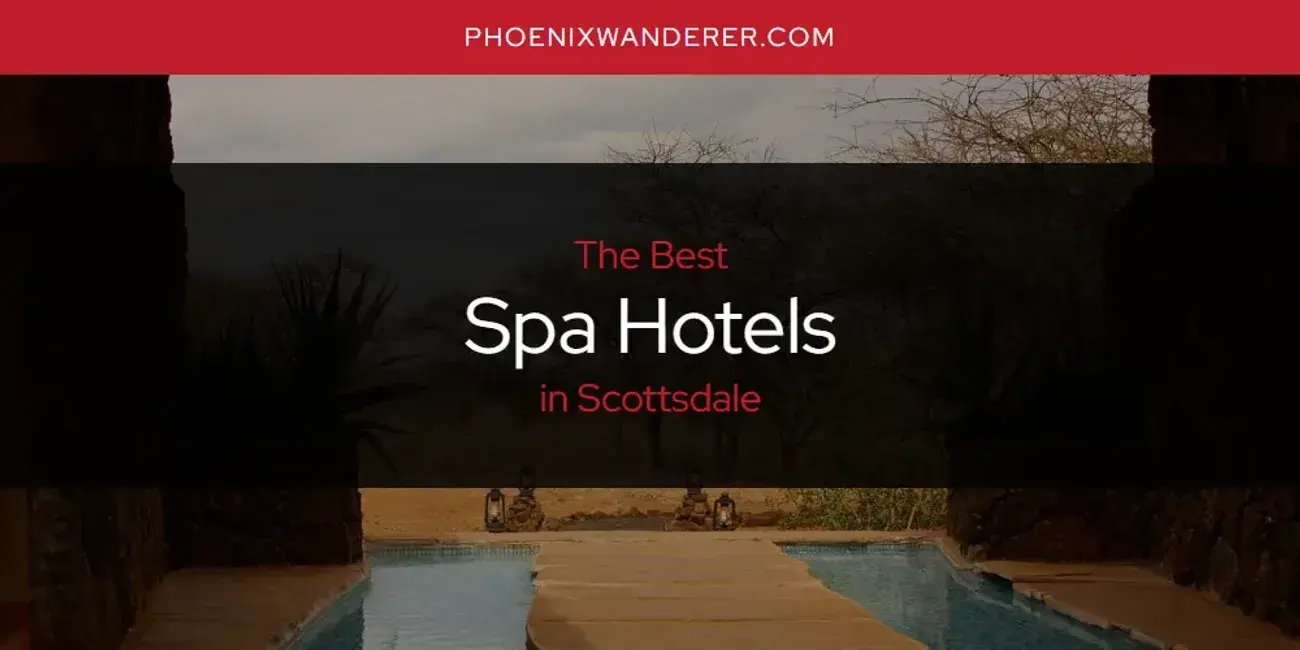 Scottsdale's Best Spa Hotels [Updated 2024]