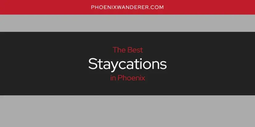 Phoenix's Best Staycations [Updated 2024]