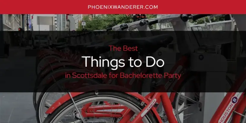 Scottsdale for Bachelorette Party's Best Things to Do [Updated 2024]