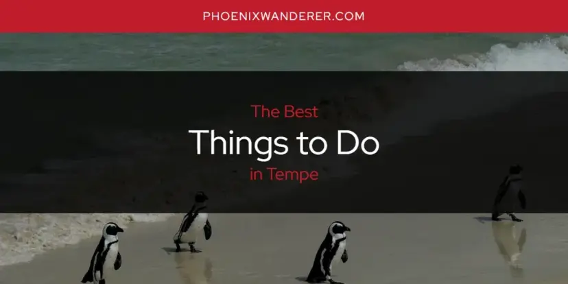 Tempe's Best Things to Do [Updated 2024]