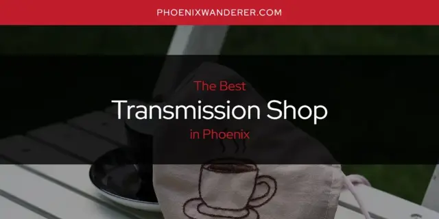 Phoenix's Best Transmission Shop [Updated 2024]