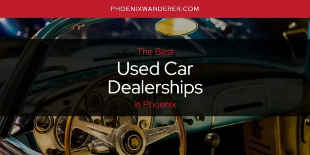 Phoenix's Best Used Car Dealerships [Updated 2024]
