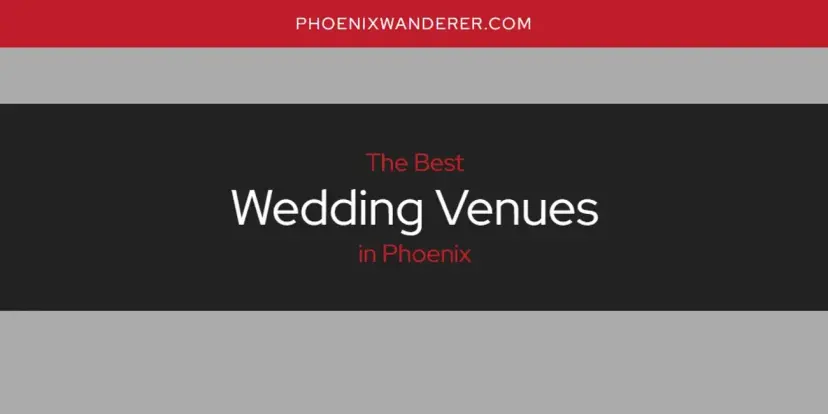 Phoenix's Best Wedding Venues [Updated 2024]