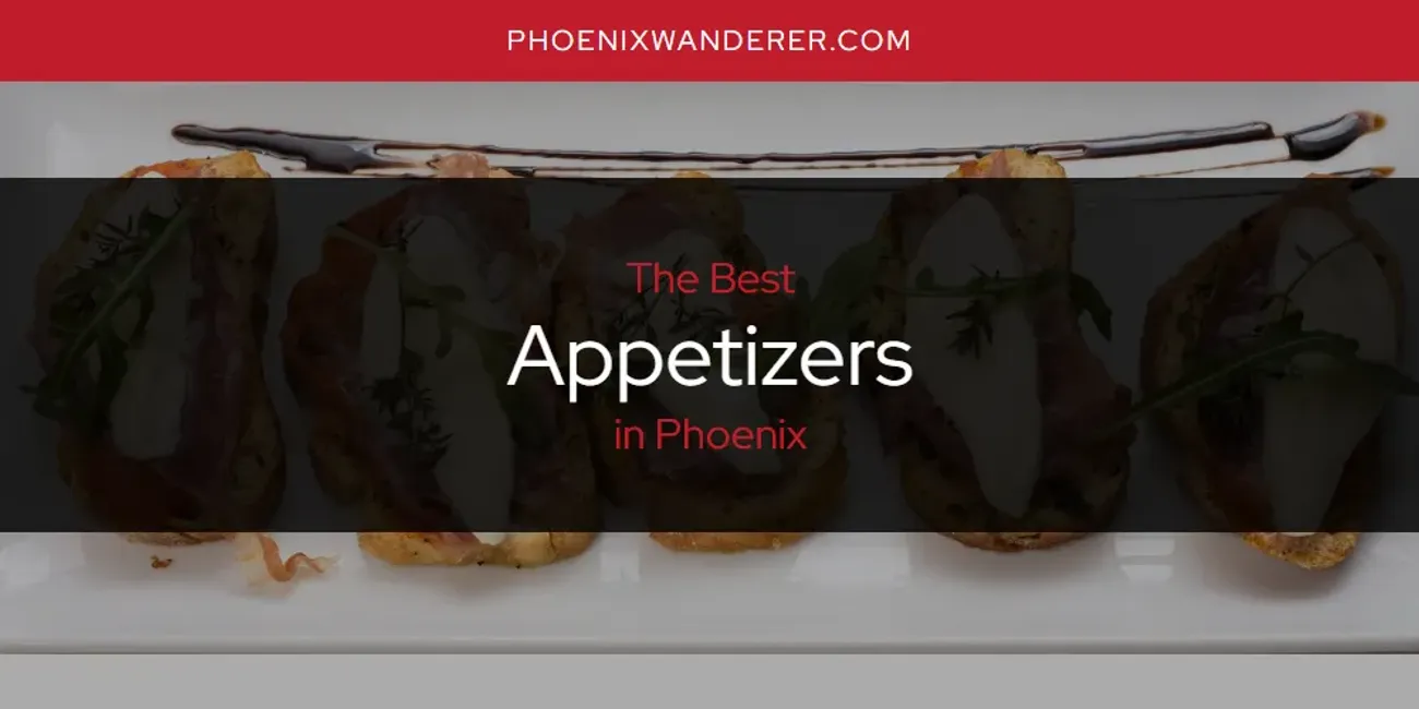 Phoenix's Best Appetizers [Updated 2025]
