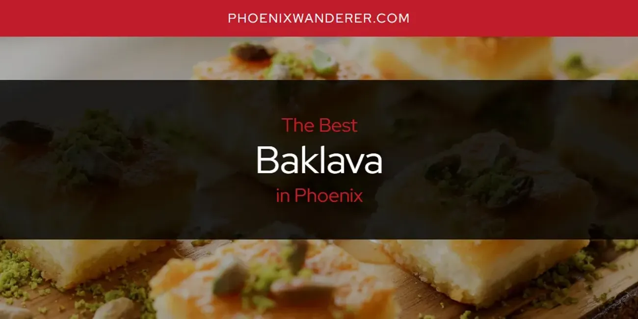 Phoenix's Best Baklava [Updated 2025]