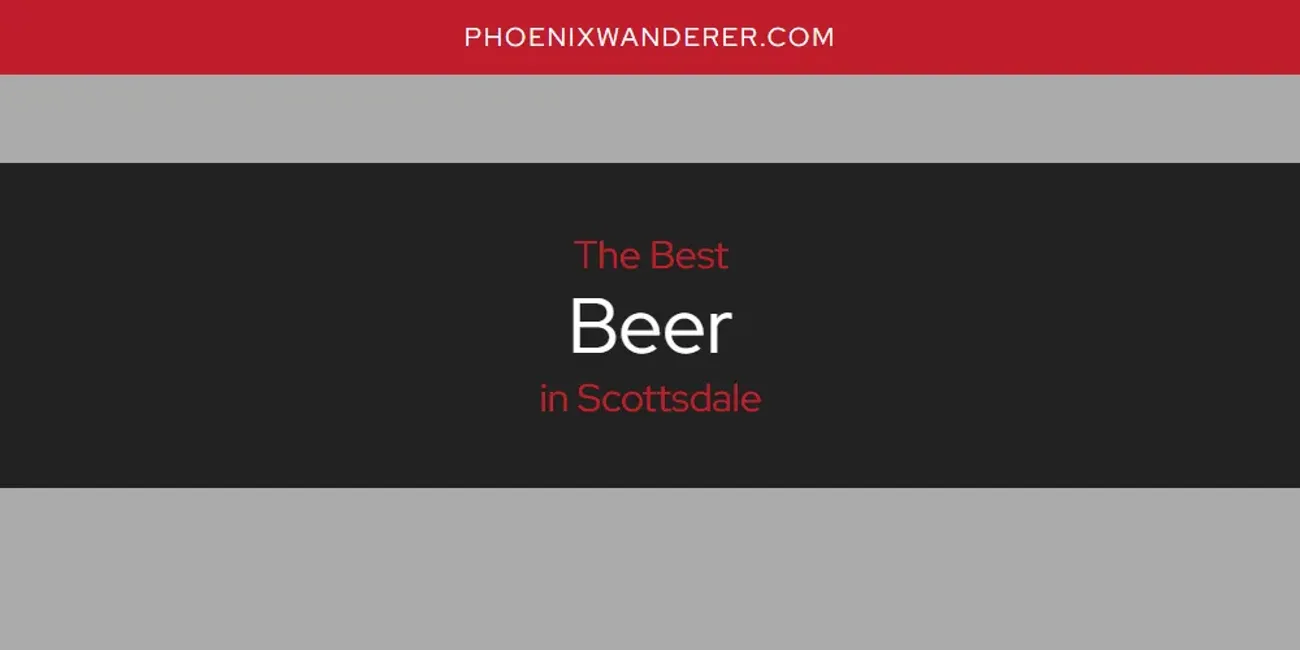 Scottsdale's Best Beer [Updated 2025]