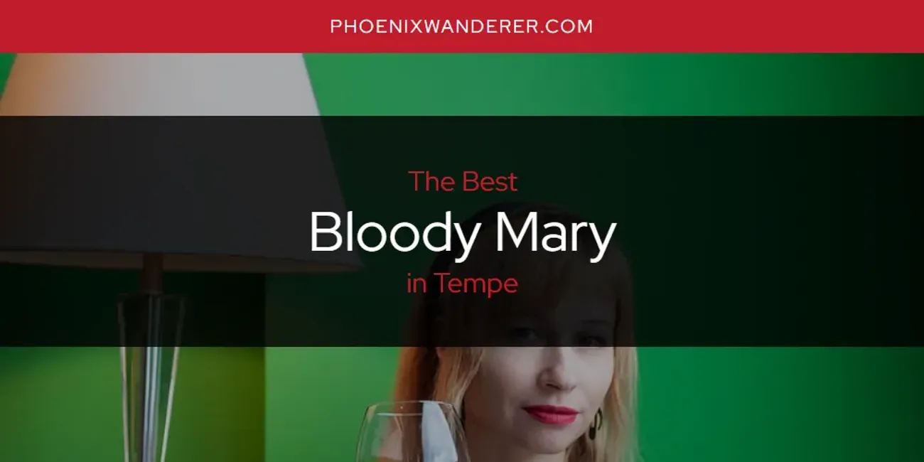 Tempe's Best Bloody Mary [Updated 2025]