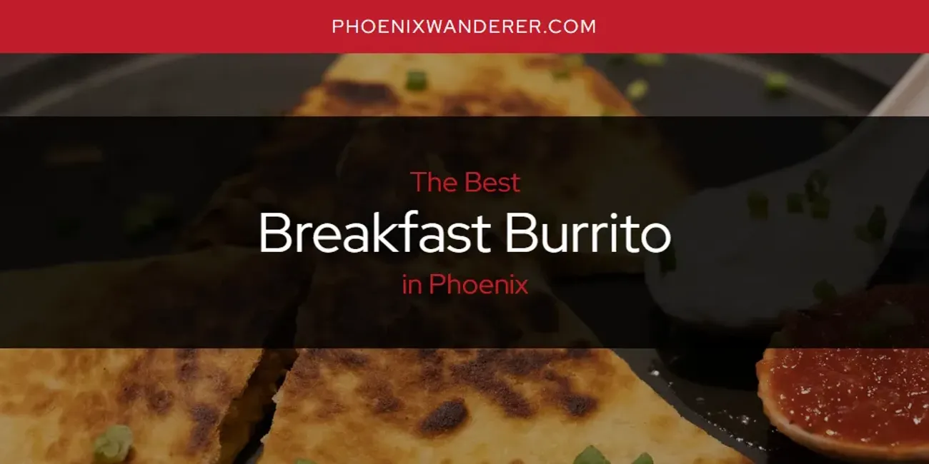 Phoenix's Best Breakfast Burrito [Updated 2025]