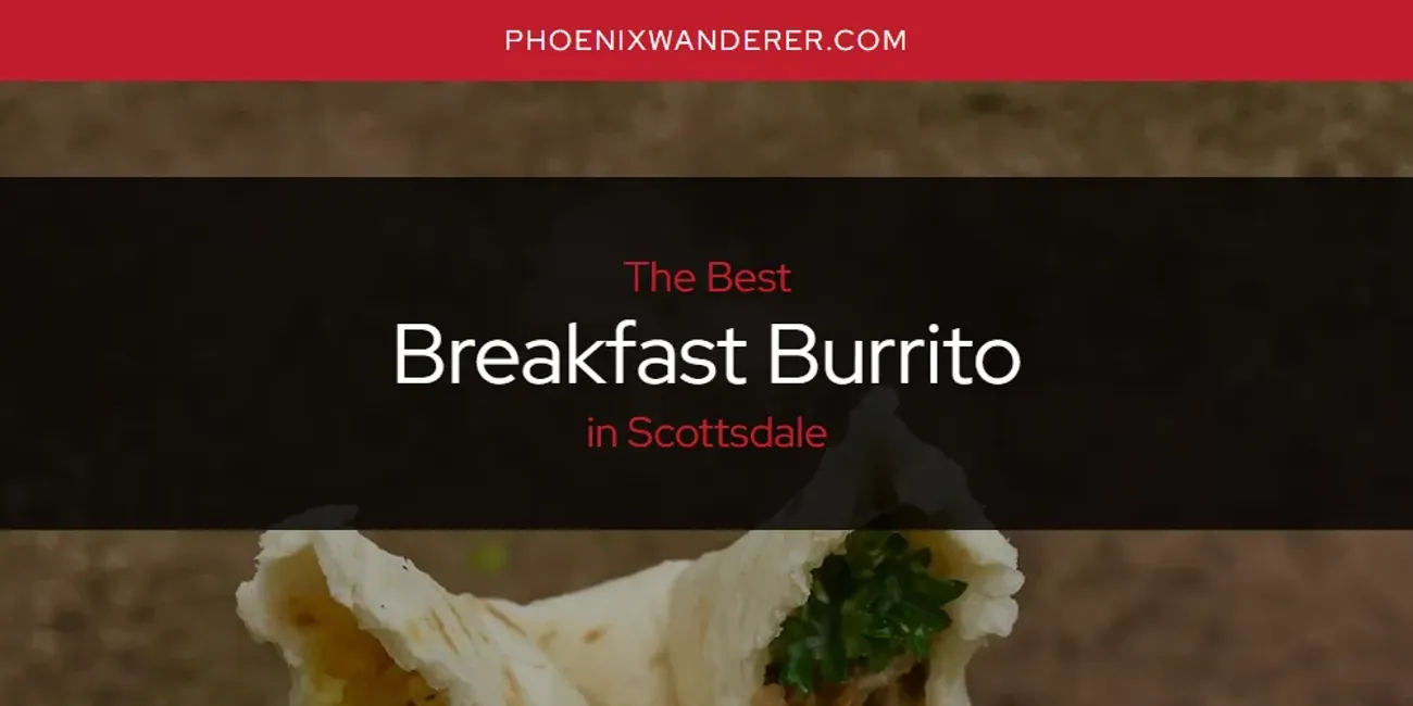 Scottsdale's Best Breakfast Burrito [Updated 2025]