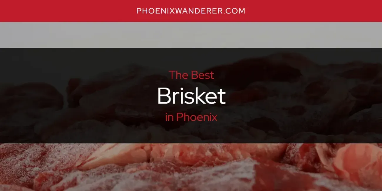 Phoenix's Best Brisket [Updated 2025]
