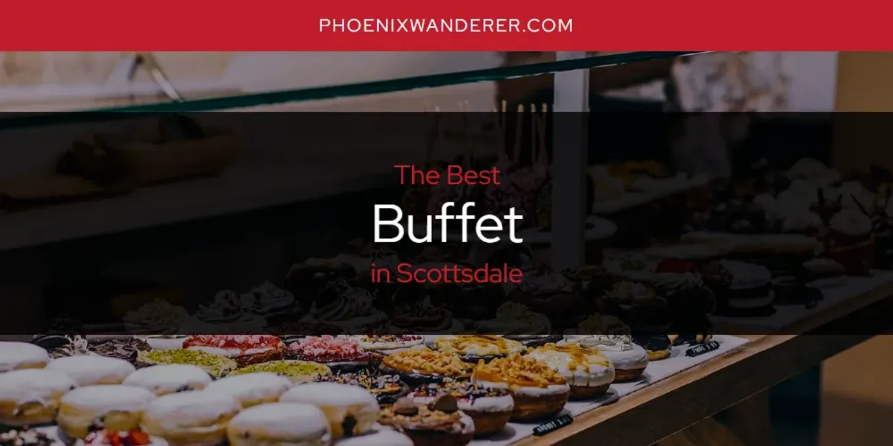 Scottsdale's Best Buffet [Updated 2025]