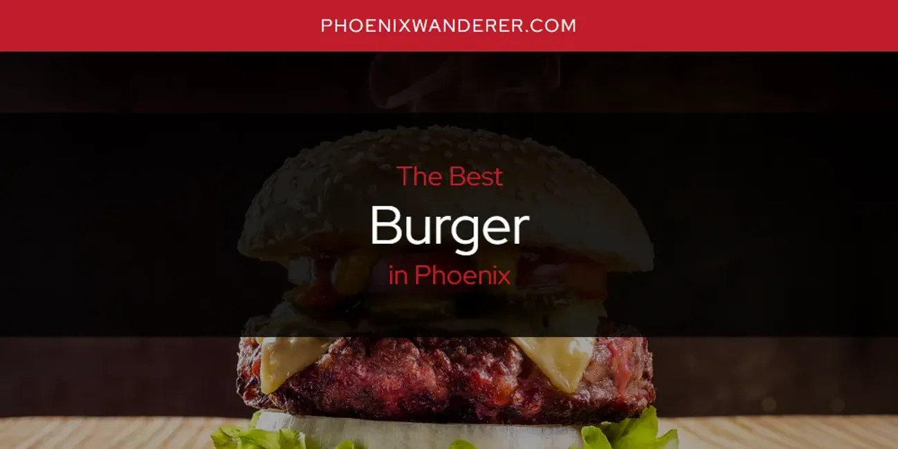 Phoenix's Best Burger [Updated 2025]