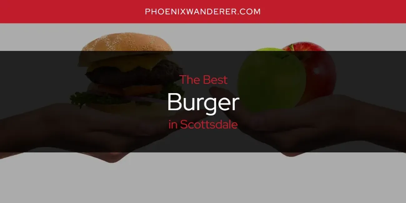 Scottsdale's Best Burger [Updated 2025]