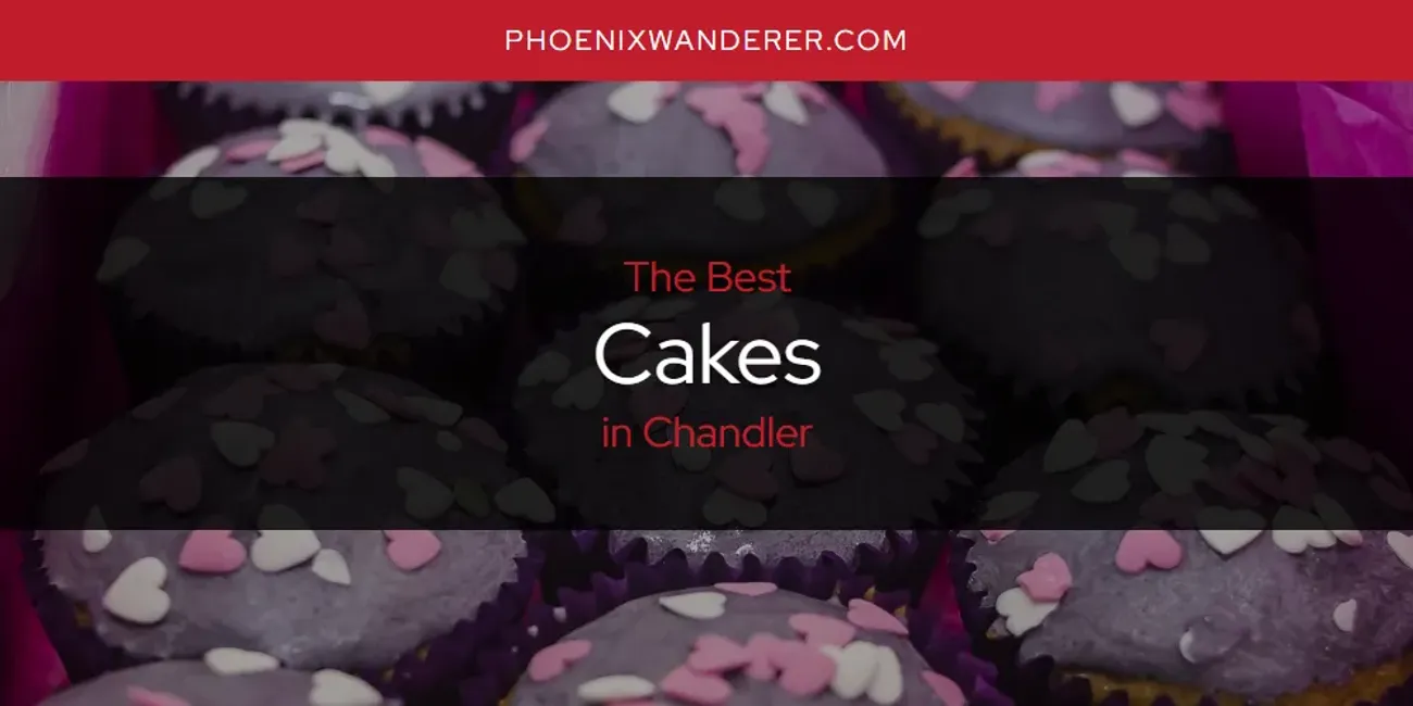 The Absolute Best Cakes in Chandler  [Updated 2025]