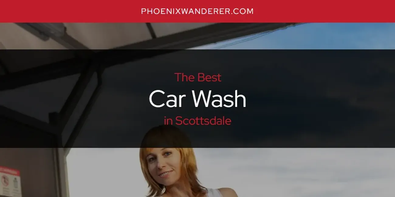 Scottsdale's Best Car Wash [Updated 2025]
